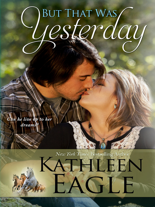 Title details for But That Was Yesterday by KATHLEEN EAGLE - Available